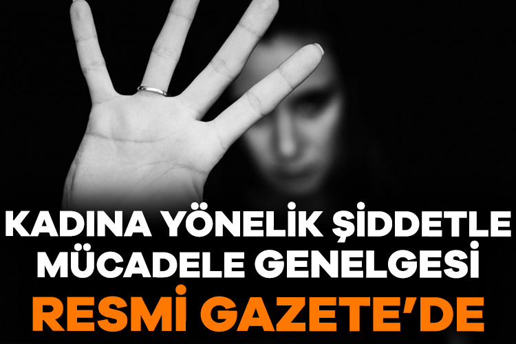 Kadına yönelik şiddetle mücadele genelgesi Resmi Gazete’de!