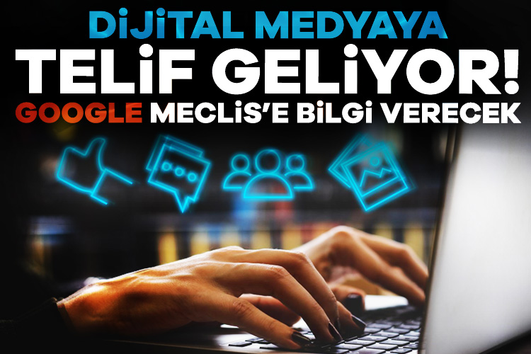 Dijital medyaya telif geliyor! Google, Meclis’e bilgi verecek